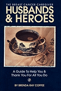 Husbands and Heroes the Breast Cancer Caregiver: A Guide to Help and Thank You for All You Do