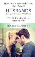 Husbands Love Your Wives: How Should Husbands Treat Their Wives?