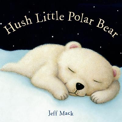 Hush Little Polar Bear: A Picture Book - 