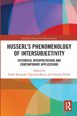 Husserl's Phenomenology of Intersubjectivity: Historical Interpretations and Contemporary Applications - Kjosavik, Frode (Editor), and Beyer, Christian (Editor), and Fricke, Christel (Editor)