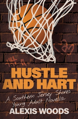 Hustle and Hart: A Southern Jersey Shores YA Novella - Woods, Alexis