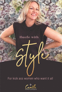 Hustle with style!: For kick-ass women who want it all