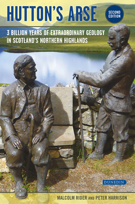 Hutton's Arse: 3 Billion Years of Extraordinary Geology in Scotland's Northern Highlands - Rider, Malcolm, and Harrison, Peter