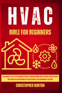 HVAC for Beginners: : The Ultimate Step-by-Step Beginner's Guide to Understanding How to Operate HVAC Systems and Service Air Conditioning in Both Residential and Commercial Settings