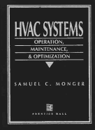 HVAC Systems: Operation, Maintenance, & Optimization - Monger, Samuel C, and Monger, Sam, and Sugarman, Samuel C