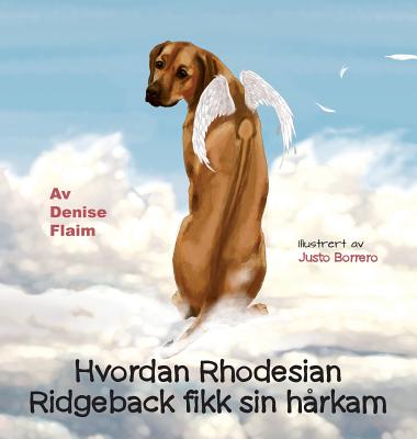 Hvordan Rhodesian Ridgeback Fikk Sin Harkam - Flaim, Denise, and Borrero, Justo (Illustrator)