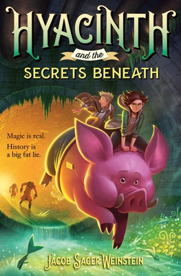 Hyacinth and the Secrets Beneath - Sager Weinstein, Jacob