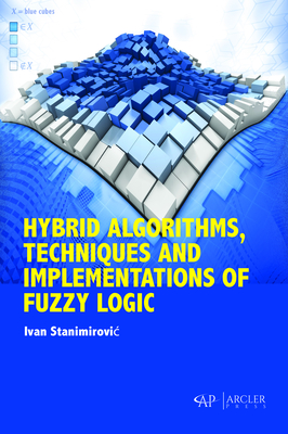 Hybrid Algorithms, Techniques and Implementations of Fuzzy Logic - Stanimirovic, Ivan