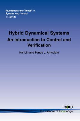 Hybrid Dynamical Systems: An Introduction to Control and Verification - Lin, Hai, and Antsaklis, Panos J.