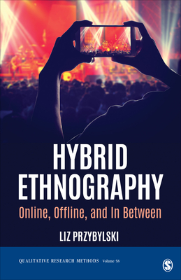 Hybrid Ethnography: Online, Offline, and in Between - Przybylski, Liz