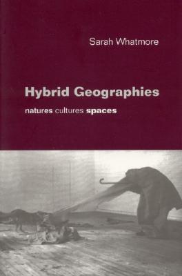 Hybrid Geographies: Natures Cultures Spaces - Whatmore, Sarah