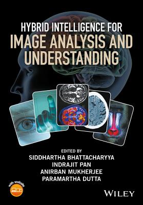 Hybrid Intelligence for Image Analysis and Understanding - Bhattacharyya, Siddhartha (Editor), and Pan, Indrajit (Editor), and Mukherjee, Anirban (Editor)