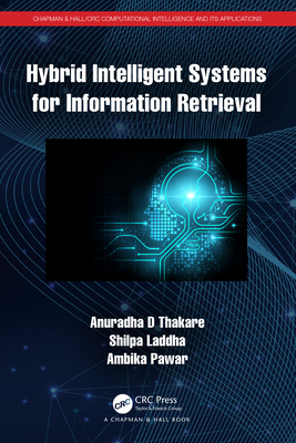 Hybrid Intelligent Systems for Information Retrieval - Thakare, Anuradha D, and Laddha, Shilpa, and Pawar, Ambika