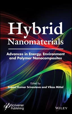 Hybrid Nanomaterials: Advances in Energy, Environment, and Polymer Nanocomposites - Srivastava, Suneel Kumar (Editor), and Mittal, Vikas (Editor)