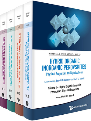 Hybrid Organic Inorganic Perovskites: Physical Properties And Applications (In 4 Volumes) - Vardeny, Zeev Valy (Editor-in-chief), and Beard, Matthew C (Editor-in-chief)