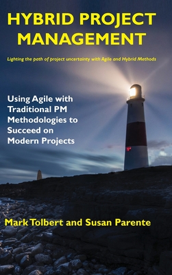 Hybrid Project Management: Using Agile with Traditional PM Methodologies to Succeed on Modern Projects - Tolbert, Mark, and Parente, Susan