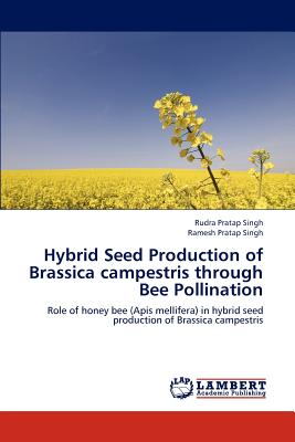 Hybrid Seed Production of Brassica campestris through Bee Pollination - Singh Rudra Pratap, and Singh Ramesh Pratap