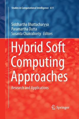 Hybrid Soft Computing Approaches: Research and Applications - Bhattacharyya, Siddhartha (Editor), and Dutta, Paramartha (Editor), and Chakraborty, Susanta (Editor)