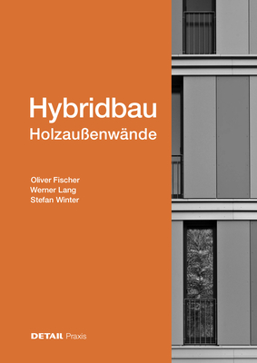 Hybridbau - Holzau?enw?nde - Fischer, Oliver, and Lang, Werner, and Winter, Stefan