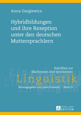 Hybridbildungen Und Ihre Rezeption Unter Den Deutschen Muttersprachlern - Grabarek, Jozef, and Dargiewicz, Anna