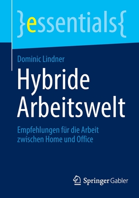 Hybride Arbeitswelt: Empfehlungen fr die Arbeit zwischen Home und Office - Lindner, Dominic