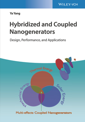 Hybridized and Coupled Nanogenerators: Design, Performance, and Applications - Yang, Ya