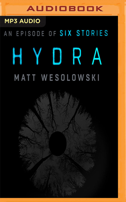 Hydra: An Episode of Six Stories - Wesolowski, Matt, and Bruce, Tim (Read by), and Slavin, Jane (Read by)