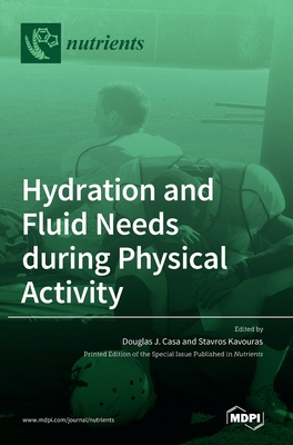 Hydration and Fluid Needs during Physical Activity - Casa, Douglas J (Guest editor), and Kavouras, Stavros (Guest editor)