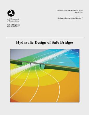 Hydraulic Design of Safe Bridges - Administration, Federal Highway, and Transportation, U S Department of