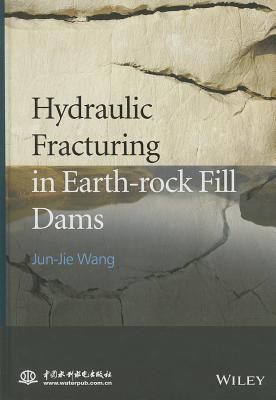 Hydraulic Fracturing in Earth-rock Fill Dams - Wang, Jun-Jie