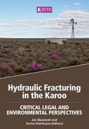 Hydraulic Fracturing in the Karoo: Critical Legal and Environmental Perspectives