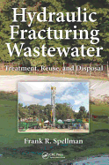 Hydraulic Fracturing Wastewater: Treatment, Reuse, and Disposal