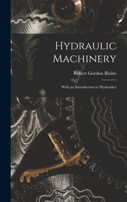 Hydraulic Machinery: With an Introduction to Hydraulics - Blaine, Robert Gordon