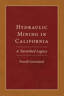 Hydraulic Mining in California: A Tarnished Legacy Volume 20