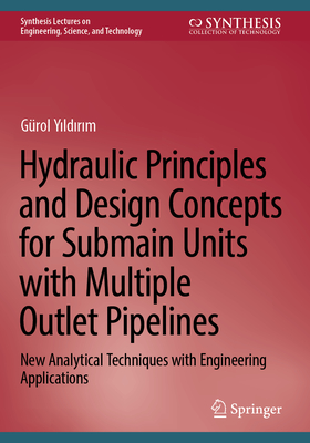 Hydraulic Principles and Design Concepts for Submain Units with Multiple Outlet Pipelines: New Analytical Techniques with Engineering Applications - Yildirim, Grol