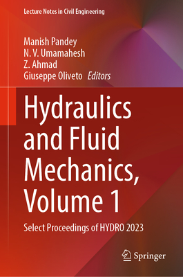 Hydraulics and Fluid Mechanics, Volume 1: Select Proceedings of Hydro 2023 - Pandey, Manish (Editor), and Umamahesh, N V (Editor), and Ahmad, Z (Editor)