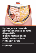 Hydrogels ? base de polysaccharides comme dispositifs d'administration de m?dicaments dans l'intestin gr?le