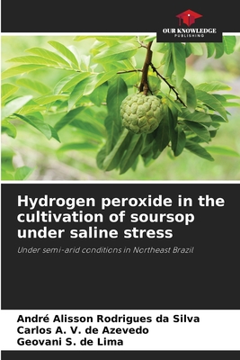 Hydrogen peroxide in the cultivation of soursop under saline stress - Rodrigues Da Silva, Andr Alisson, and V de Azevedo, Carlos A, and S de Lima, Geovani