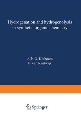 Hydrogenation and Hydrogenolysis in Synthetic Organic Chemistry - Kieboom, A P G, and Van Randwijk, G