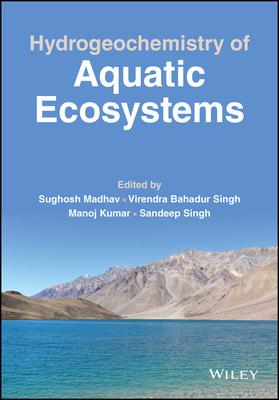 Hydrogeochemistry of Aquatic Ecosystems - Madhav, Sughosh (Editor), and Singh, Virendra Bahadur (Editor), and Kumar, Manoj (Editor)