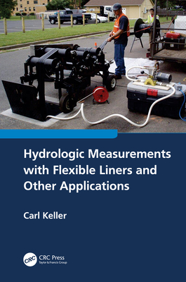 Hydrologic Measurements with Flexible Liners and Other Applications - Keller, Carl