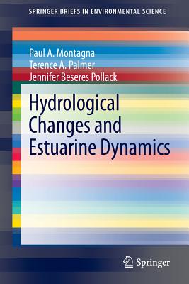 Hydrological Changes and Estuarine Dynamics - Montagna, Paul, and Palmer, Terence A., and Beseres Pollack, Jennifer