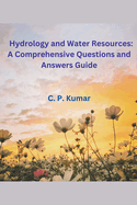 Hydrology and Water Resources: A Comprehensive Questions and Answers Guide