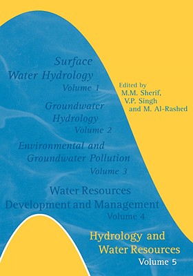 Hydrology and Water Resources: Volume 5- Additional Volume International Conference on Water Resources Management in Arid Regions, 23-27 March 2002, Kuwait - Sherif, M M (Editor), and Singh, V P (Editor), and Al-Rashed, M (Editor)