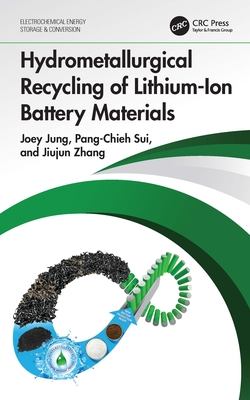 Hydrometallurgical Recycling of Lithium-Ion Battery Materials - Jung, Joey, and Sui, Pang-Chieh, and Zhang, Jiujun