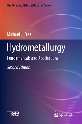 Hydrometallurgy: Fundamentals and Applications - Free, Michael L.