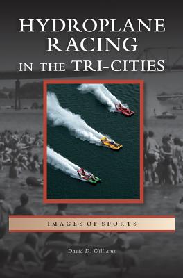 Hydroplane Racing in the Tri-Cities - Williams, David D