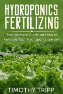 Hydroponics Fertilizing: The Ultimate Guide on How to Fertilize Your Hydroponic Garden
