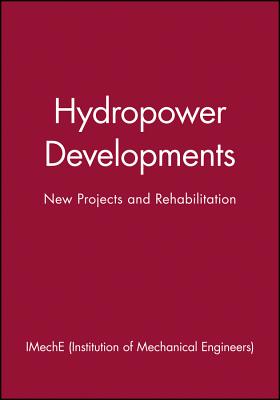 Hydropower Developments: New Projects and Rehabilitation - Imeche (Institution of Mechanical Engineers)