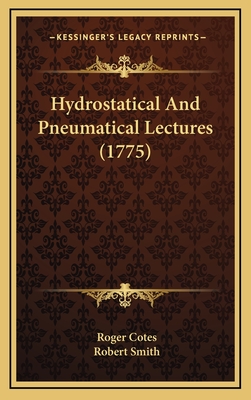 Hydrostatical and Pneumatical Lectures (1775) - Cotes, Roger, and Smith, Robert